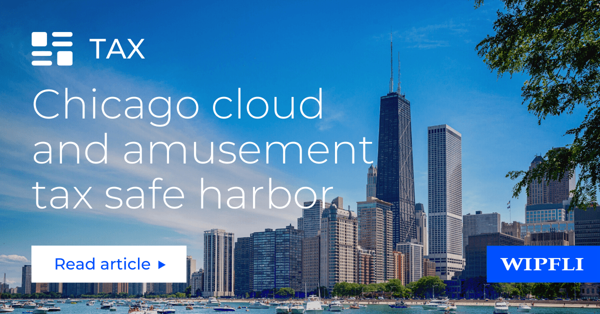 Chicago amusement tax and cloud tax safe harbor announced Wipfli